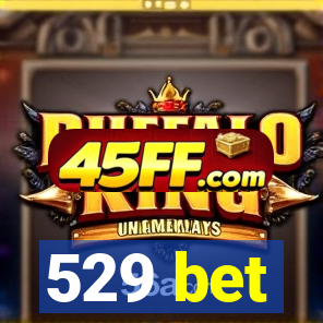 529 bet